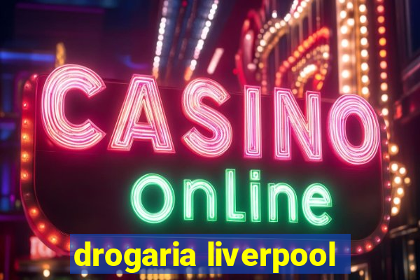 drogaria liverpool